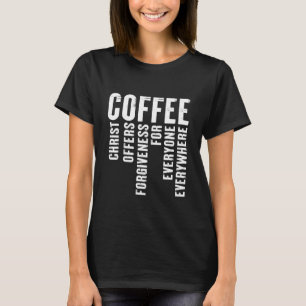 Coffee Definition Christ Offers Forgiveness Quote T-Shirt