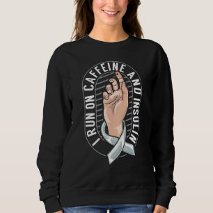 Coffee Diabetic Diabetes I Run On Caffeine And Ins Sweatshirt