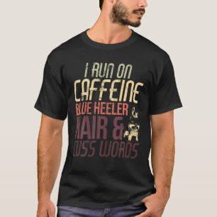 Coffee Dog Cuss Word Heeler Hair Caffeine Lover T-Shirt