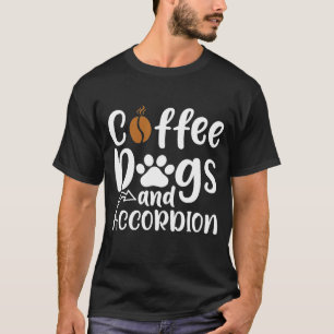 Coffee Dogs And Accordion T-Shirt