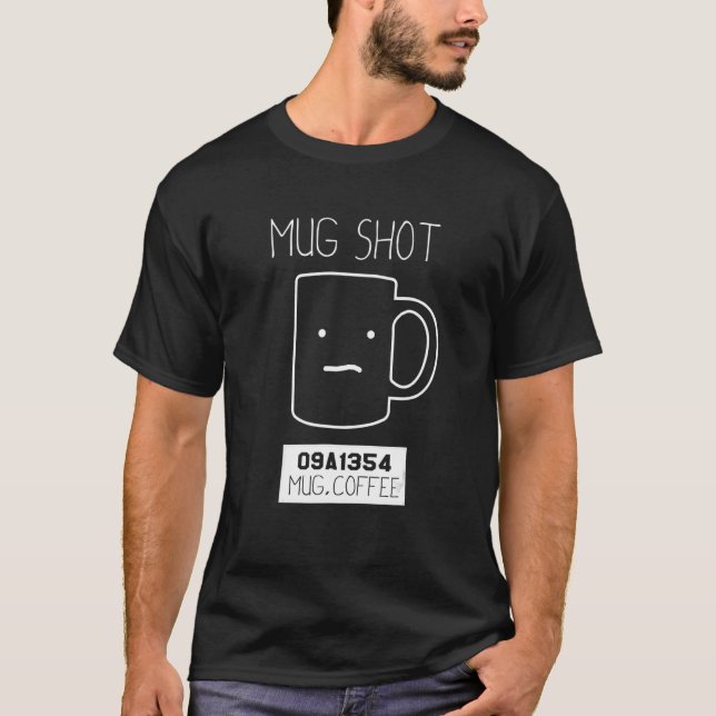 Coffee Drinker   Pun Mug Shot T-Shirt (Front)