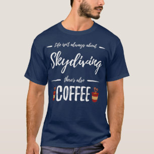 Coffee Drinker Skydiving Funny Skydiver Gift T-Shirt
