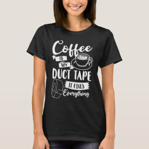 Coffee Duct Tape Caffeine Women Espresso T-Shirt