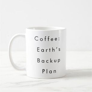 Coffee: Earth’s Backup Plan funny coffee mug 