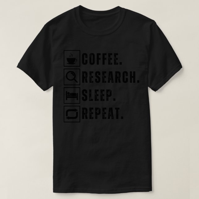 Coffee eat research sleep repeat 16 T-Shirt (Design Front)