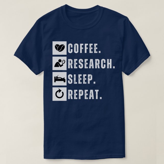 Coffee eat research sleep repeat 7 T-Shirt (Design Front)