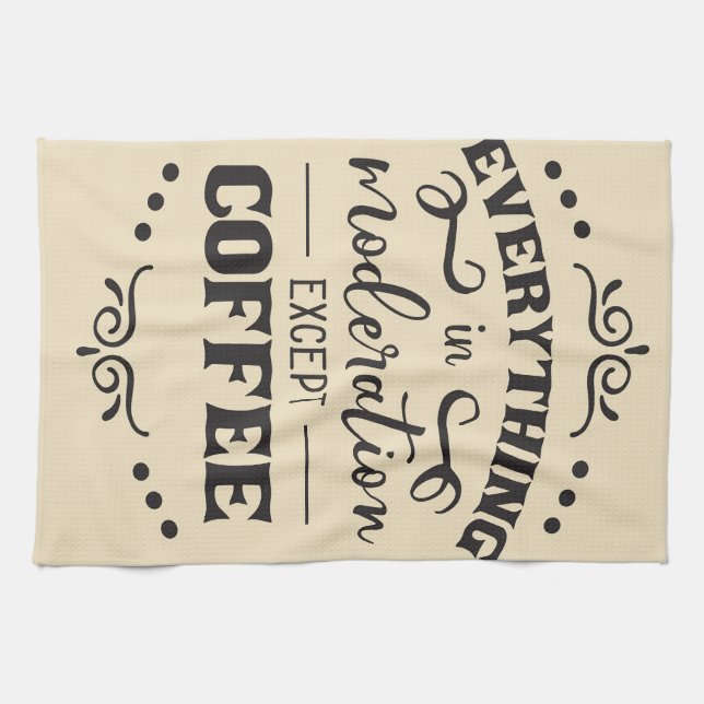 Coffee Everything In Modelration Except Coffee Kitchen Towel (Horizontal)