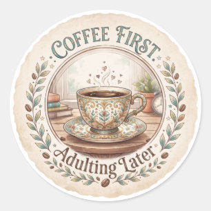 Coffee First   Adulting Later Funny Classic Round Sticker