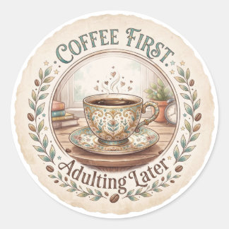 Coffee First | Adulting Later Funny Classic Round Sticker