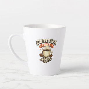 Coffee First Adulting Later Funny Latte Mug