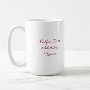 Coffee First Adulting Later Funny Mug