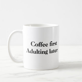 Coffee First Adulting Later Mug