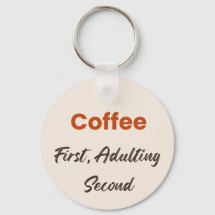 Coffee First Adulting Second Funny Quote Keychain