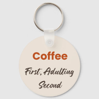 Coffee First Adulting Second Funny Quote Keychain