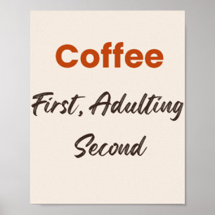 Coffee First Adulting Second Funny Quote Poster