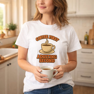 Coffee first adulting second quote humour T-Shirt