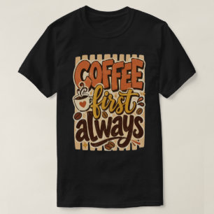 Coffee First Always Retro Typography T-Shirt