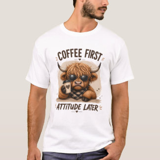 Coffee First Attitude Later Cute Highland Cow T-Shirt