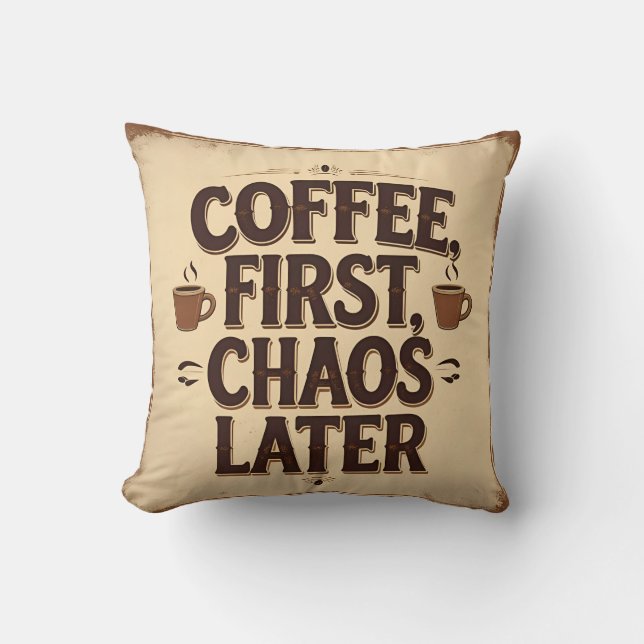 Coffee First Chaos Later – Retro Funny Quote Desig Throw Pillow (Front)