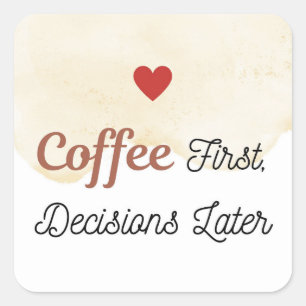 Coffee First Decisions Later Sticker