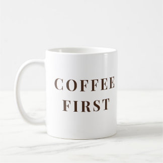 Coffee First, Everything Else Later – coffee lover Coffee Mug