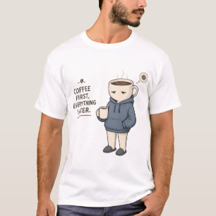 Coffee First Everything Later Funny Coffee Lover M T-Shirt