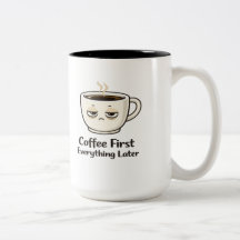 Coffee First Everything Later Funny Tired Coffee C