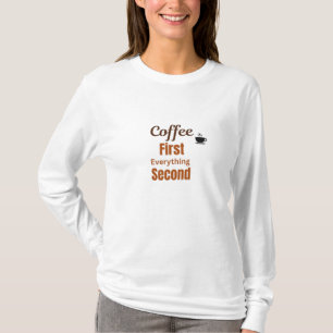 Coffee First, everything second,coffee lover T-Shirt