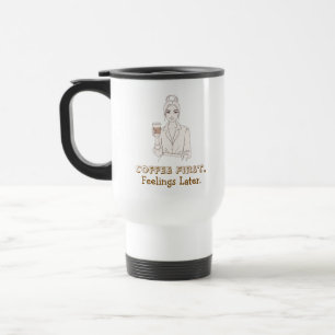 Coffee First Feelings Later Travel Mug