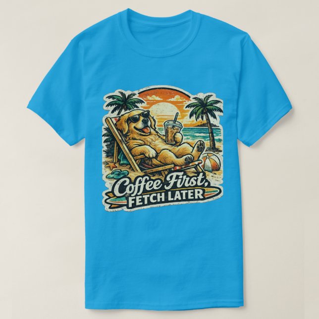 Coffee First Fetch Later Golden Retriever T-Shirt (Design Front)