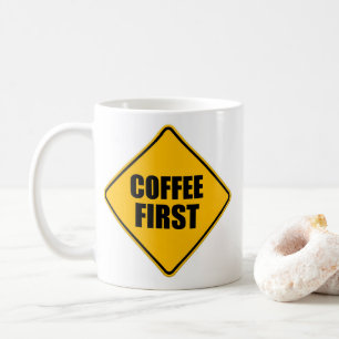 Coffee First - Funny Quote Warning Sign Mug