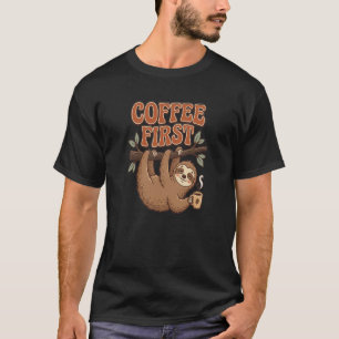 Coffee First Funny Sloth T-Shirt