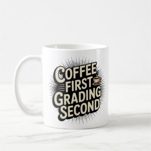 Coffee First Grading Second Funny Teacher Mug