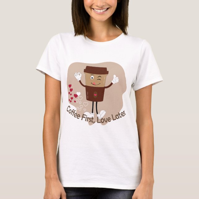 Coffee First Love Later Funny Valentine Shirt (Front)