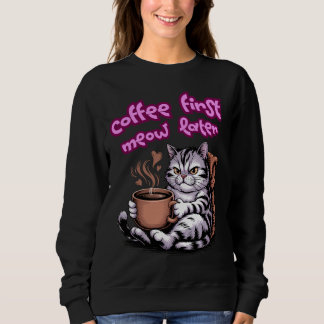 Coffee First Meow Later Funny Cat Caffeine Addict Sweatshirt