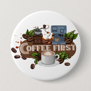 Coffee First – Morning Motivation for True Caffein 3 Inch Round Button