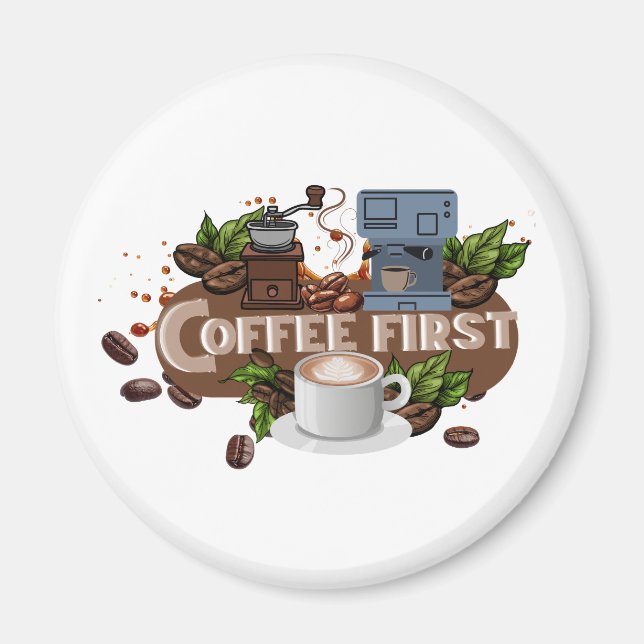 Coffee First – Morning Motivation for True Caffein Magnet (Front)
