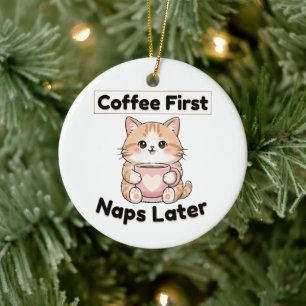 Coffee First Naps Later Cute Cat Kawaii Coffee Ceramic Ornament