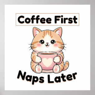 Coffee First Naps Later Cute Cat   Kawaii Coffee  Poster