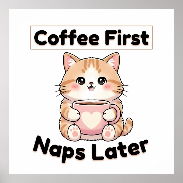 Coffee First Naps Later Cute Cat | Kawaii Coffee  Poster (Front)