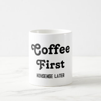 Coffee First Nonsense Later Coffee Mug Quotes