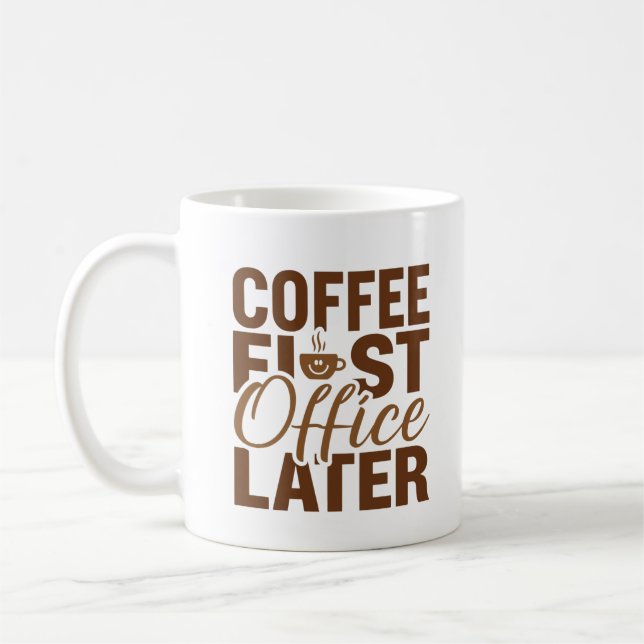 Coffee First Office Later – Funny Work Giftful Coffee Mug (Left)