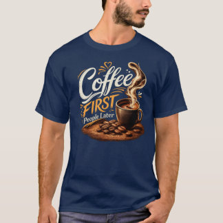 Coffee First People Later Coffee Lover T-Shirt