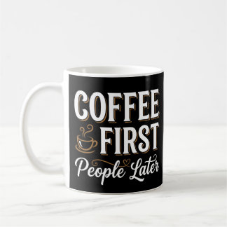 Coffee First People Later Mug