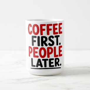 COFFEE FIRST. PEOPLE LATER MUG