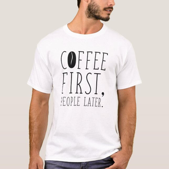 Coffee First People Later T-Shirt (Front)