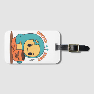 Coffee First… Problems Later – Cute Cartoon Design Luggage Tag