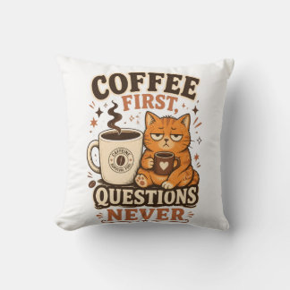 Coffee First Questions Never – Funny Cat Coffee Lo Throw Pillow