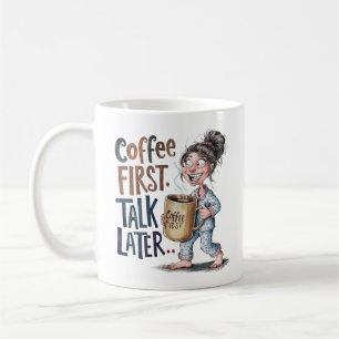 Coffee First Talk Later Funny Woman Mon Gift Mug