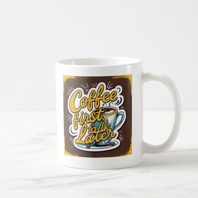 Coffee First, Talk Later Mug (Right)